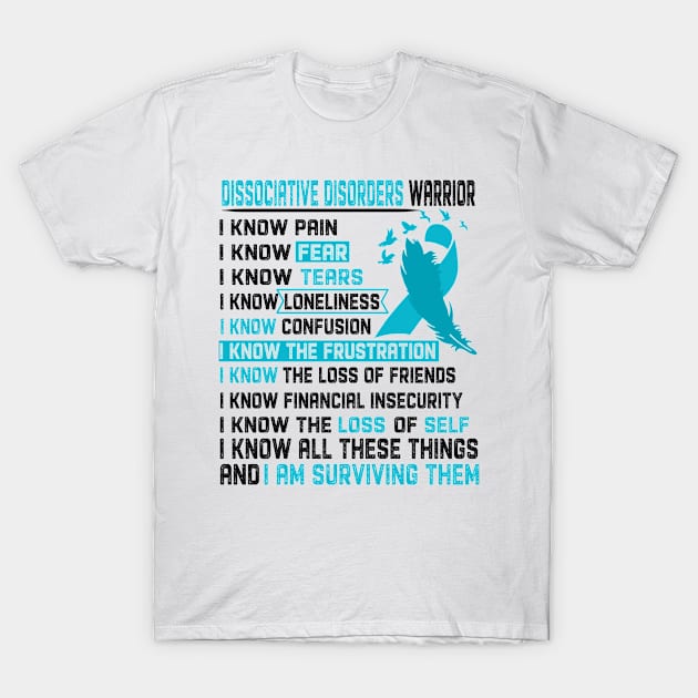 I Am Dissociative Disorders Warrior I Know All These Things and I Am Surviving Them Support Dissociative Disorders Warrior Gifts T-Shirt by ThePassion99